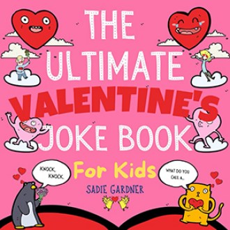 Sadie Gardner "The Ultimate Valentine’s Joke Book for Kids"