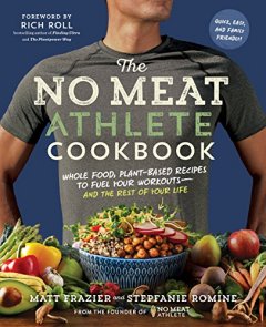 Matt Frazier and Stepfanie Romine The No Meat Athlete Cookbook