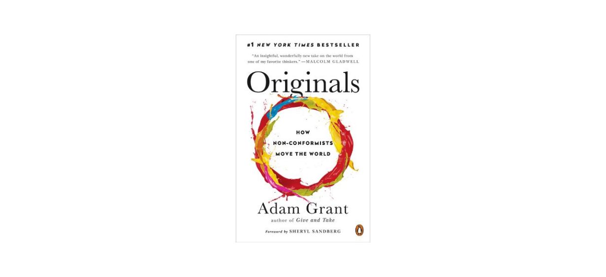 “Originals: How Non-Conformists Move the World” by Adam Grant “Originals: How Non-Conformists Move the World” by Adam Grant