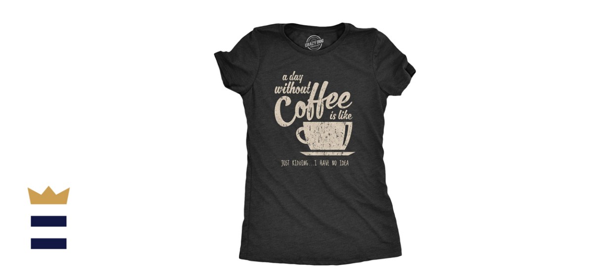 Crazy Dog T-shirts “A Day Without Coffee” Shirt