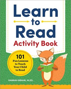 Hannah Braun, M. Ed. Learn to Read Activity Book: 101 Fun Lessons for Your Child